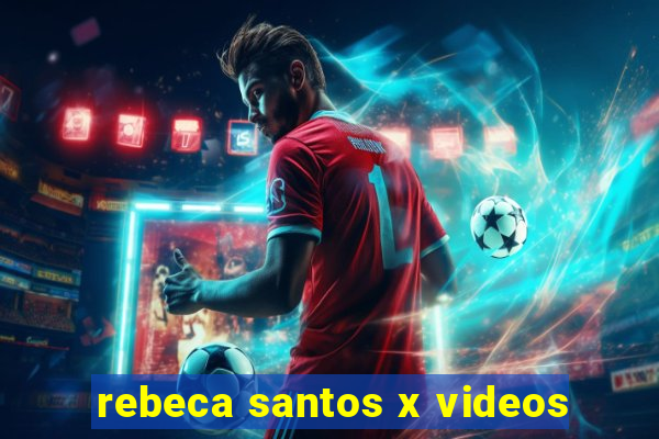 rebeca santos x videos